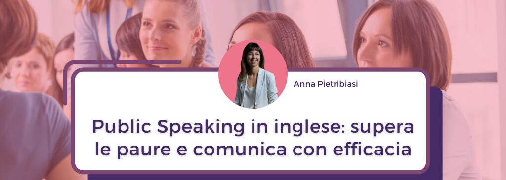 Banner featuring Anna Pietribiasi and the headline “Public Speaking in inglese: supera le paure e comunica con efficacia.”